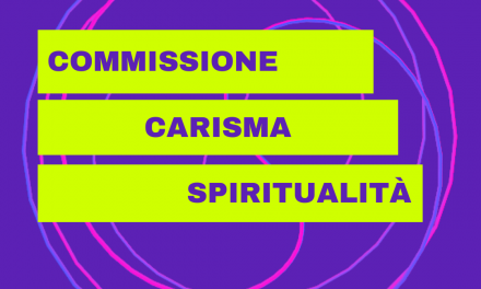 LA COMMISSIONE DEL CARISMA E DELLA SPIRITUALITA’ PRESENTERA’ IL LAVORO REALIZZATO